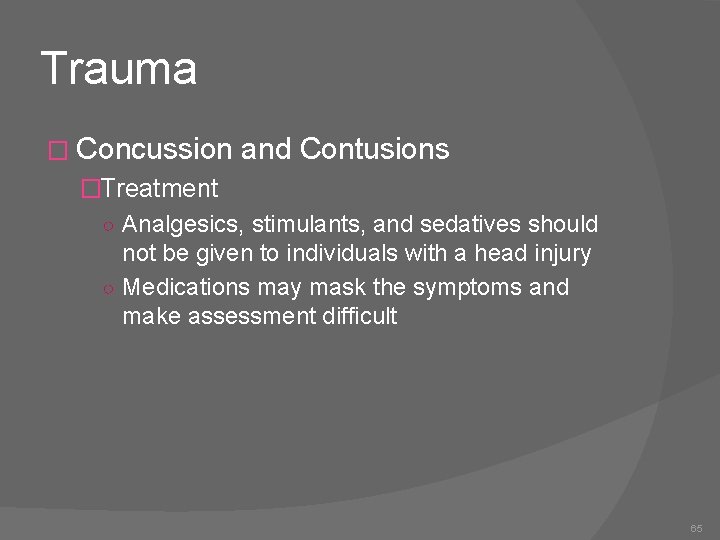 Trauma � Concussion and Contusions �Treatment ○ Analgesics, stimulants, and sedatives should not be