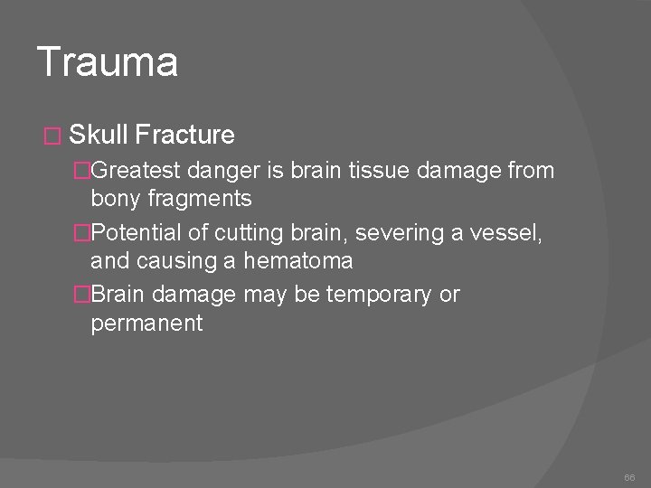 Trauma � Skull Fracture �Greatest danger is brain tissue damage from bony fragments �Potential