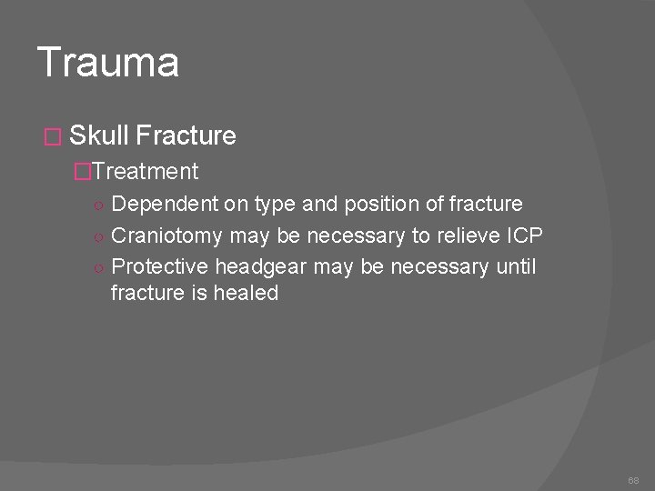 Trauma � Skull Fracture �Treatment ○ Dependent on type and position of fracture ○