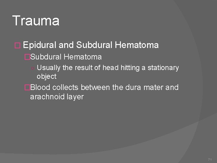 Trauma � Epidural and Subdural Hematoma �Subdural Hematoma ○ Usually the result of head