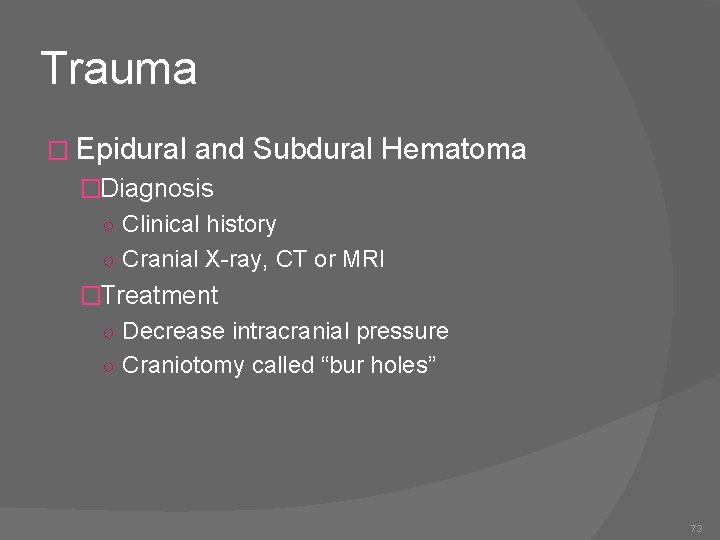 Trauma � Epidural and Subdural Hematoma �Diagnosis ○ Clinical history ○ Cranial X-ray, CT
