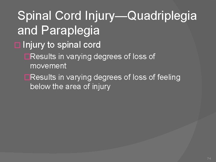 Spinal Cord Injury—Quadriplegia and Paraplegia � Injury to spinal cord �Results in varying degrees