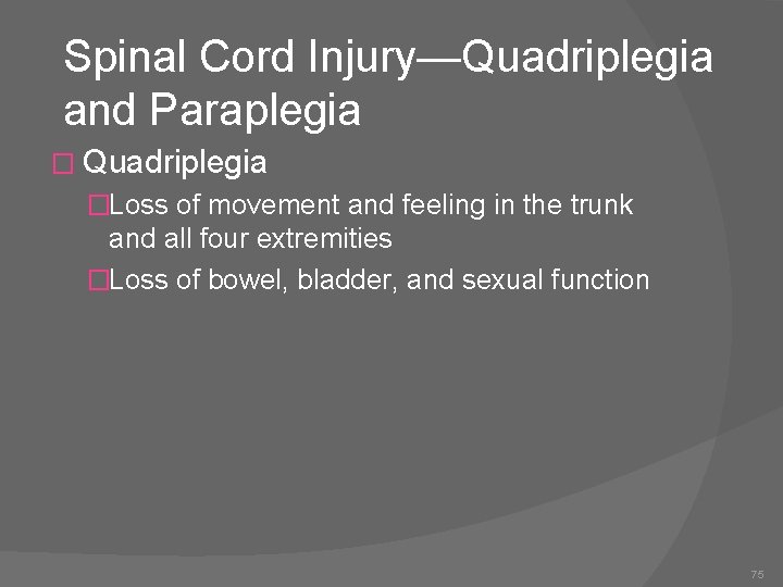 Spinal Cord Injury—Quadriplegia and Paraplegia � Quadriplegia �Loss of movement and feeling in the