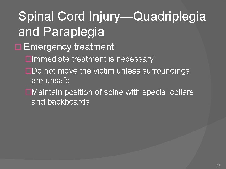 Spinal Cord Injury—Quadriplegia and Paraplegia � Emergency treatment �Immediate treatment is necessary �Do not