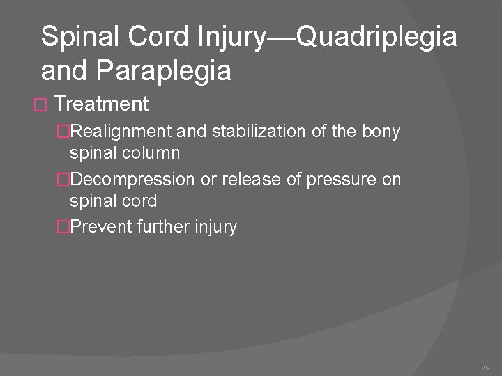 Spinal Cord Injury—Quadriplegia and Paraplegia � Treatment �Realignment and stabilization of the bony spinal
