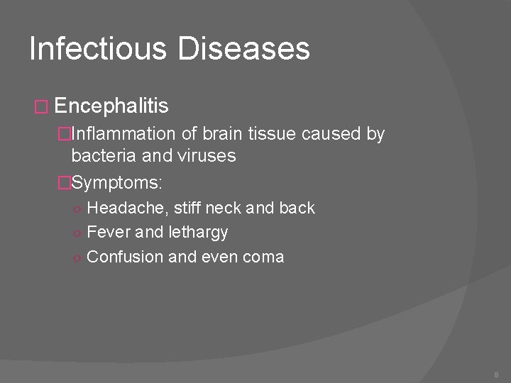 Infectious Diseases � Encephalitis �Inflammation of brain tissue caused by bacteria and viruses �Symptoms: