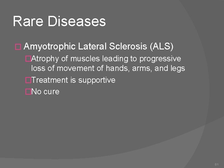 Rare Diseases � Amyotrophic Lateral Sclerosis (ALS) �Atrophy of muscles leading to progressive loss