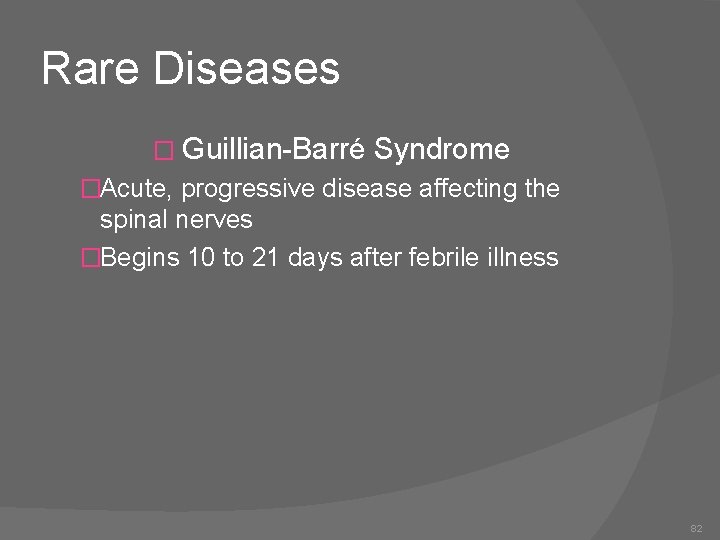Rare Diseases � Guillian-Barré Syndrome �Acute, progressive disease affecting the spinal nerves �Begins 10
