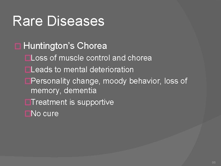 Rare Diseases � Huntington’s Chorea �Loss of muscle control and chorea �Leads to mental