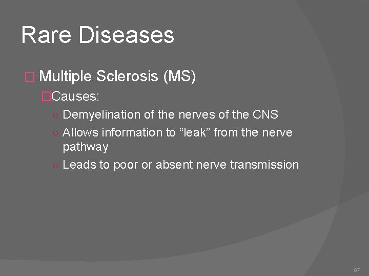 Rare Diseases � Multiple Sclerosis (MS) �Causes: ○ Demyelination of the nerves of the