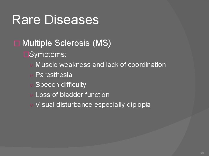 Rare Diseases � Multiple Sclerosis (MS) �Symptoms: ○ Muscle weakness and lack of coordination