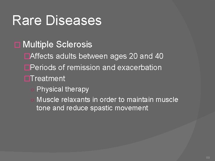 Rare Diseases � Multiple Sclerosis �Affects adults between ages 20 and 40 �Periods of