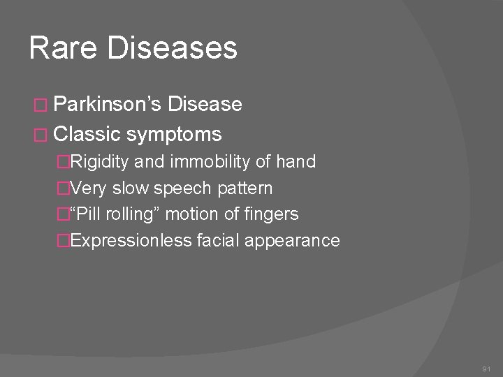 Rare Diseases � Parkinson’s Disease � Classic symptoms �Rigidity and immobility of hand �Very