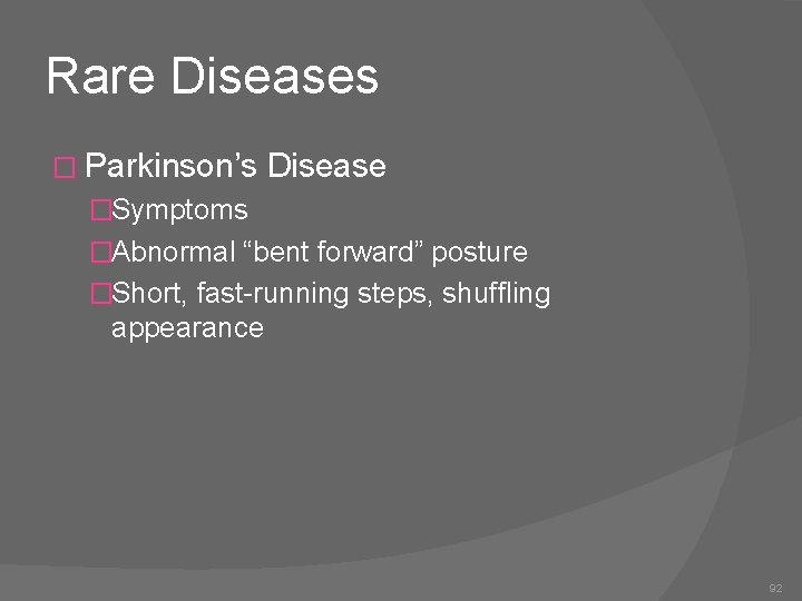 Rare Diseases � Parkinson’s Disease �Symptoms �Abnormal “bent forward” posture �Short, fast-running steps, shuffling