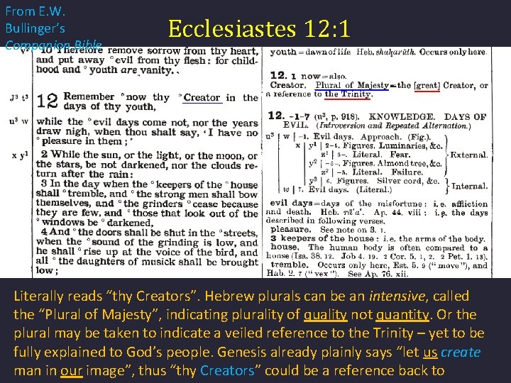 From E. W. Bullinger’s Companion Bible Ecclesiastes 12: 1 Literally reads “thy Creators”. Hebrew