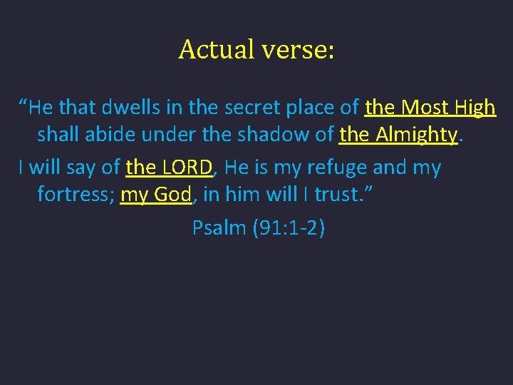 Actual verse: “He that dwells in the secret place of the Most High shall