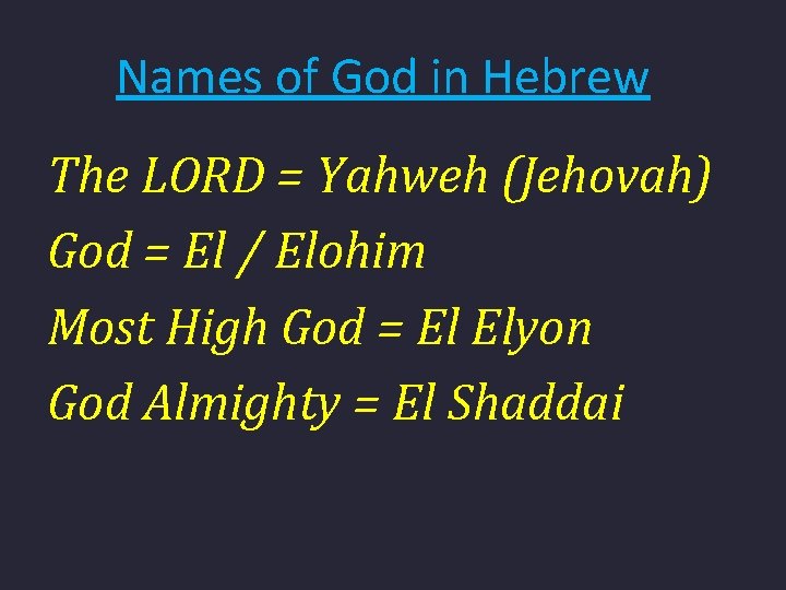Names of God in Hebrew The LORD = Yahweh (Jehovah) God = El /