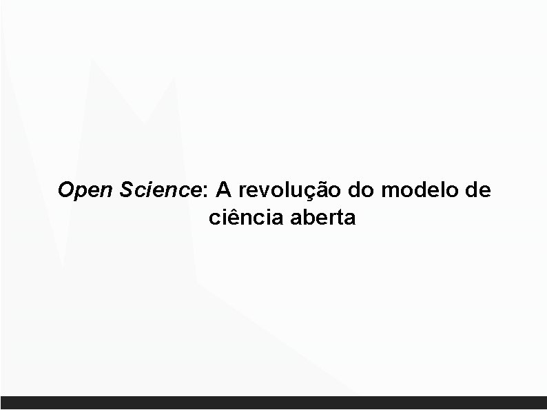 Open Science: A revolução do modelo de ciência aberta 