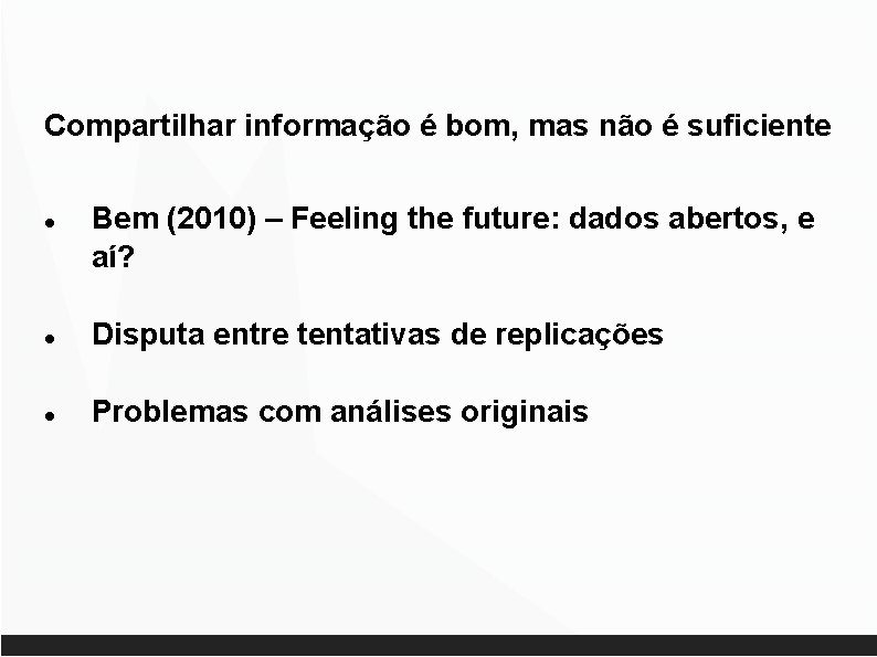 Compartilhar informação é bom, mas não é suficiente Bem (2010) – Feeling the future: