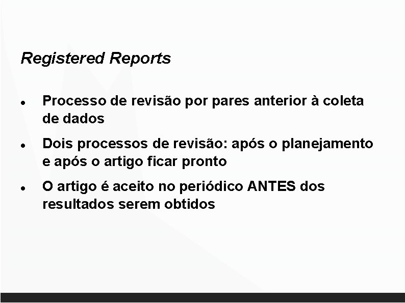 Registered Reports Processo de revisão por pares anterior à coleta de dados Dois processos