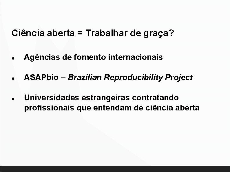 Ciência aberta = Trabalhar de graça? Agências de fomento internacionais ASAPbio – Brazilian Reproducibility