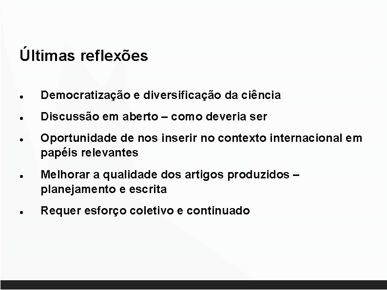 Últimas reflexões Democratização e diversificação da ciência Discussão em aberto – como deveria ser