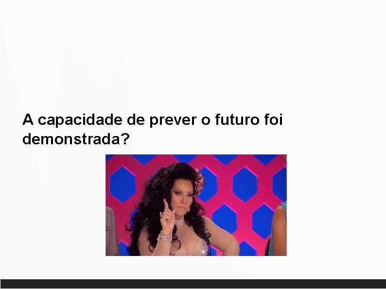 A capacidade de prever o futuro foi demonstrada? 