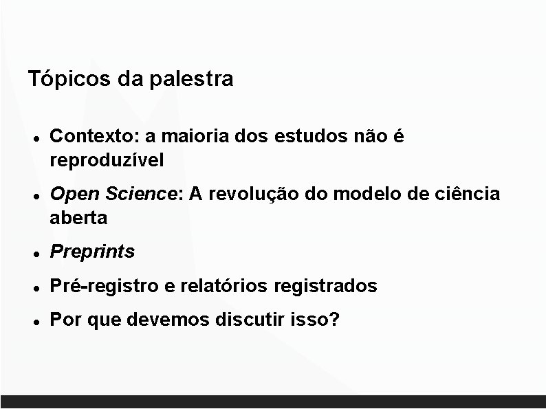 Tópicos da palestra Contexto: a maioria dos estudos não é reproduzível Open Science: A