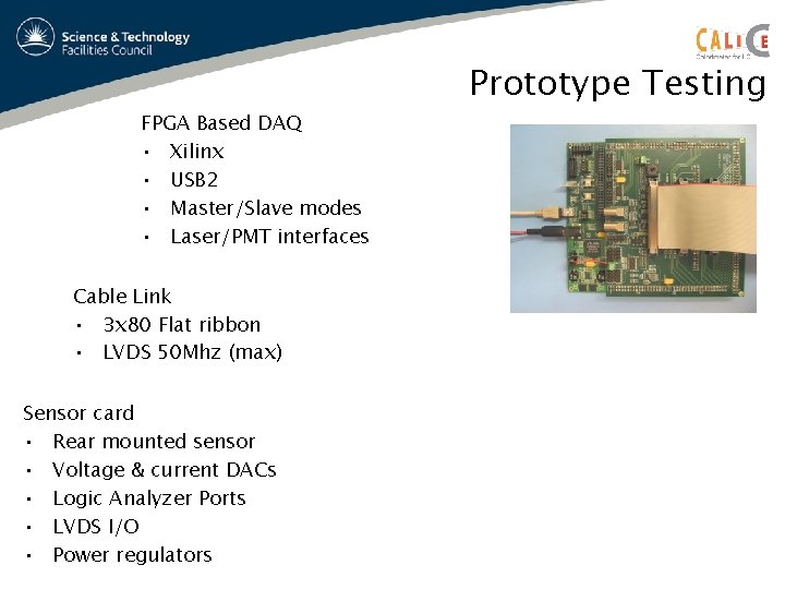 FPGA Based DAQ • Xilinx • USB 2 • Master/Slave modes • Laser/PMT interfaces