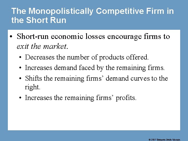 The Monopolistically Competitive Firm in the Short Run • Short-run economic losses encourage firms