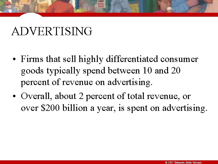ADVERTISING • Firms that sell highly differentiated consumer goods typically spend between 10 and