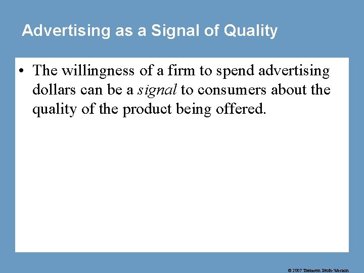 Advertising as a Signal of Quality • The willingness of a firm to spend