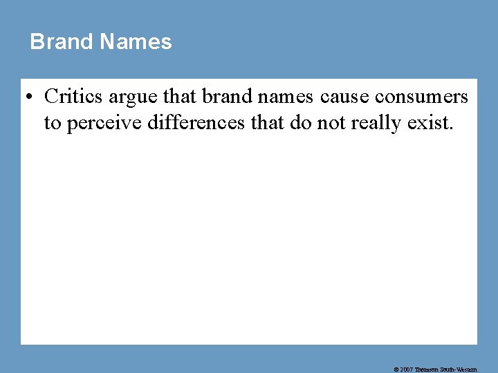 Brand Names • Critics argue that brand names cause consumers to perceive differences that