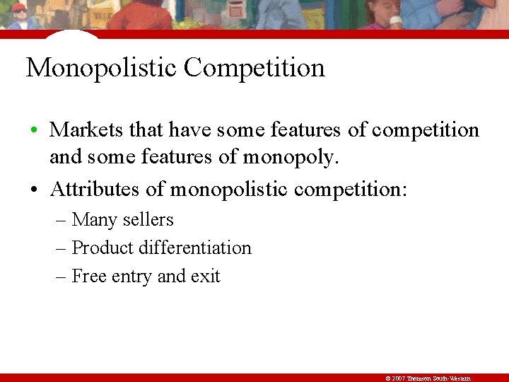 Monopolistic Competition • Markets that have some features of competition and some features of