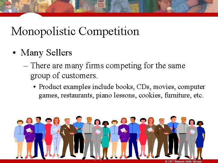 Monopolistic Competition • Many Sellers – There are many firms competing for the same