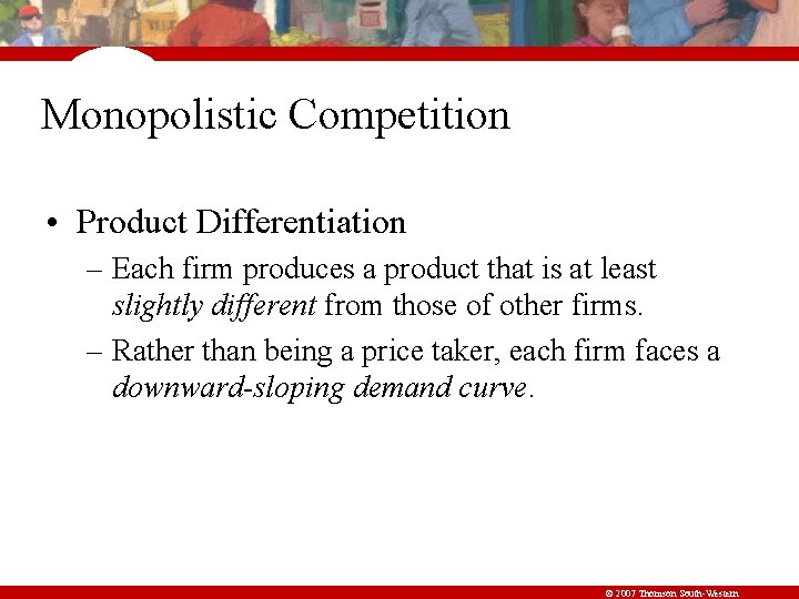 Monopolistic Competition • Product Differentiation – Each firm produces a product that is at