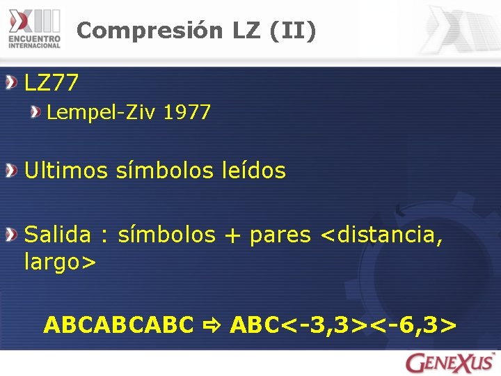 Compresión LZ (II) LZ 77 Lempel-Ziv 1977 Ultimos símbolos leídos Salida : símbolos +