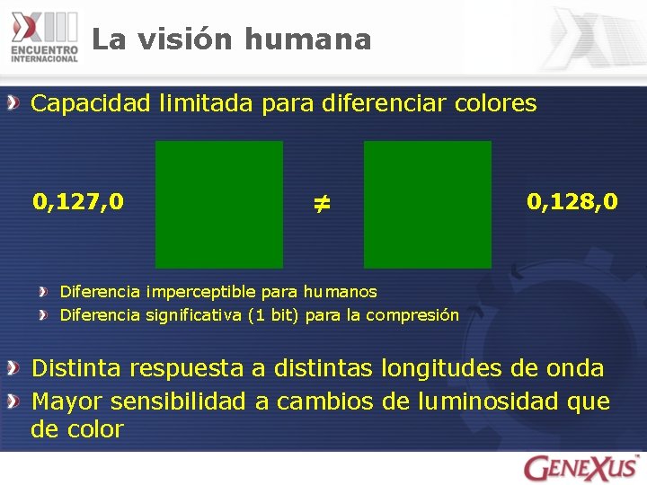 La visión humana Capacidad limitada para diferenciar colores 0, 127, 0 ≠ 0, 128,