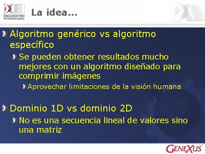 La idea. . . Algoritmo genérico vs algoritmo específico Se pueden obtener resultados mucho