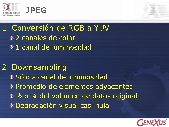 JPEG 1. Conversión de RGB a YUV 2 canales de color 1 canal de