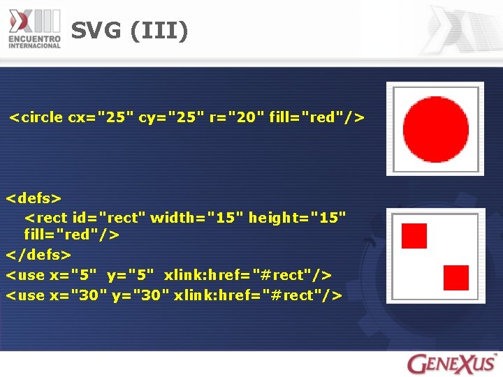 SVG (III) <circle cx="25" cy="25" r="20" fill="red"/> <defs> <rect id="rect" width="15" height="15" fill="red"/> </defs>