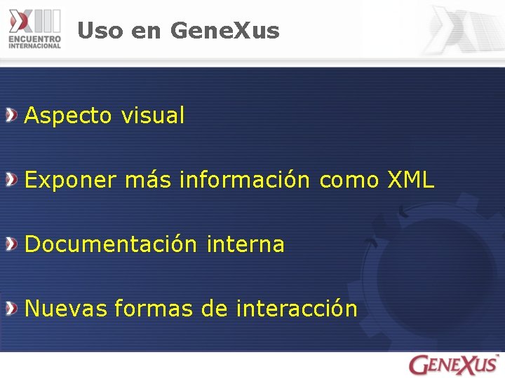 Uso en Gene. Xus Aspecto visual Exponer más información como XML Documentación interna Nuevas
