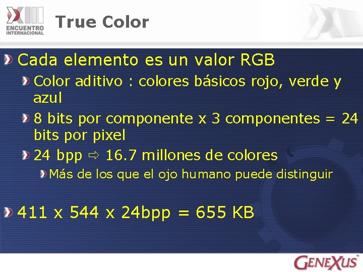 True Color Cada elemento es un valor RGB Color aditivo : colores básicos rojo,