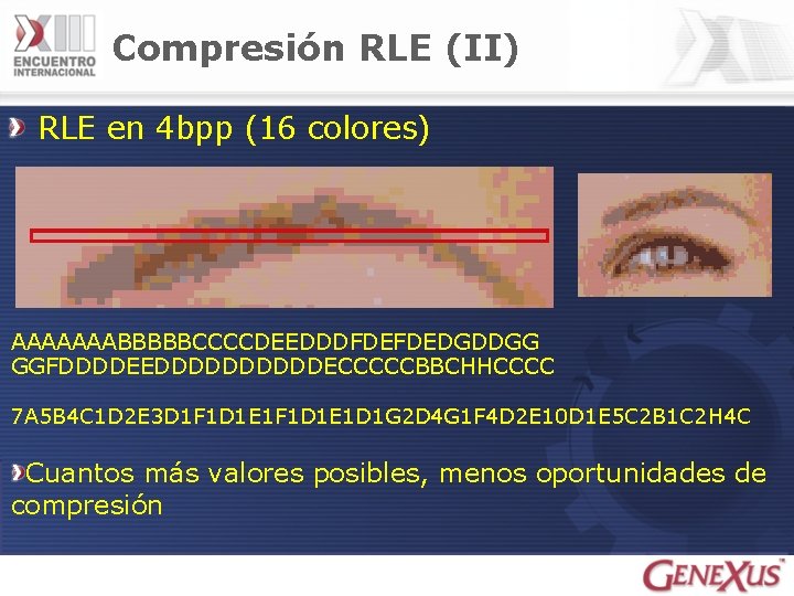 Compresión RLE (II) RLE en 4 bpp (16 colores) AAAAAAABBBBBCCCCDEEDDDFDEFDEDGDDGG GGFDDDDEEDDDDDECCCCCBBCHHCCCC 7 A 5