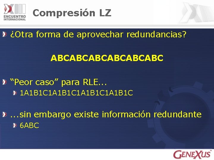 Compresión LZ ¿Otra forma de aprovechar redundancias? ABCABCABC “Peor caso” para RLE. . .