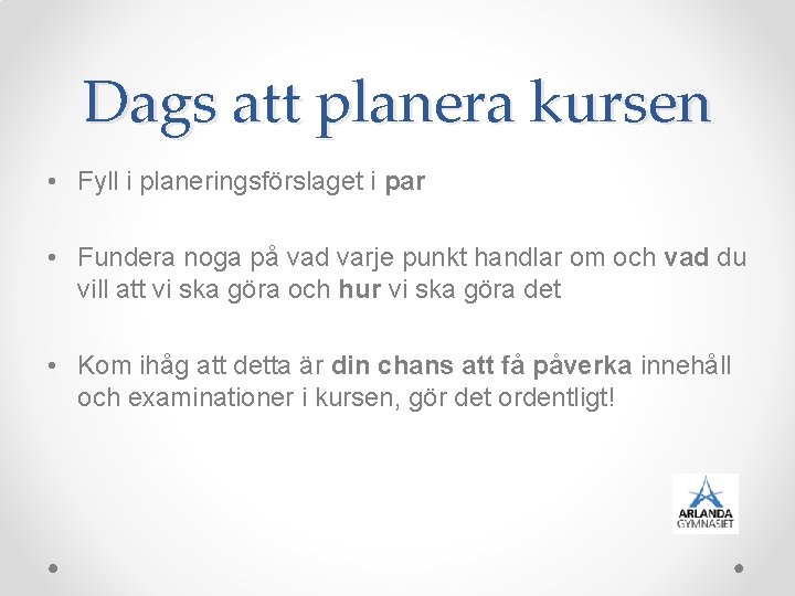 Dags att planera kursen • Fyll i planeringsförslaget i par • Fundera noga på