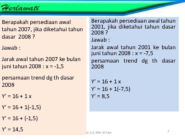 Berapakah persediaan awal tahun 2007, jika diketahui tahun dasar 2008 ? Jawab : Jarak