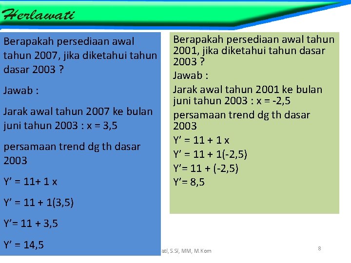 Berapakah persediaan awal tahun 2007, jika diketahui tahun dasar 2003 ? Jawab : Jarak