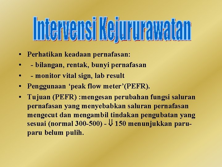  • Perhatikan keadaan pernafasan: • - bilangan, rentak, bunyi pernafasan • - monitor