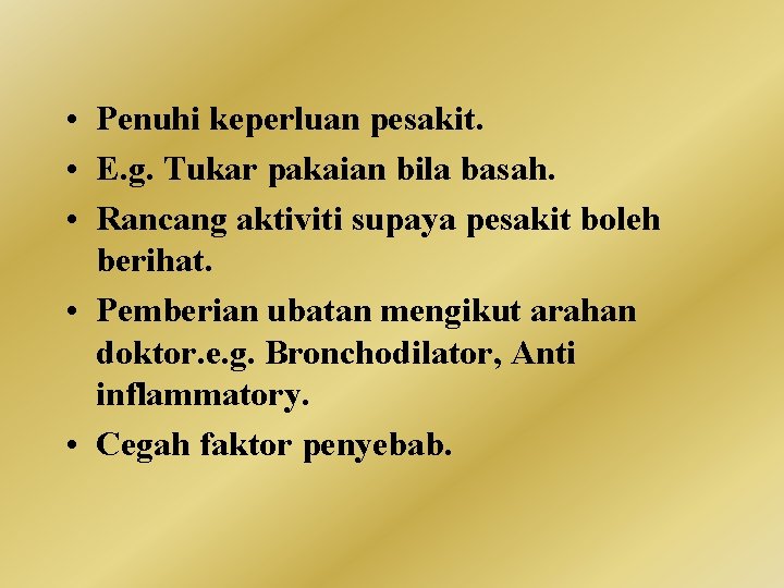  • Penuhi keperluan pesakit. • E. g. Tukar pakaian bila basah. • Rancang